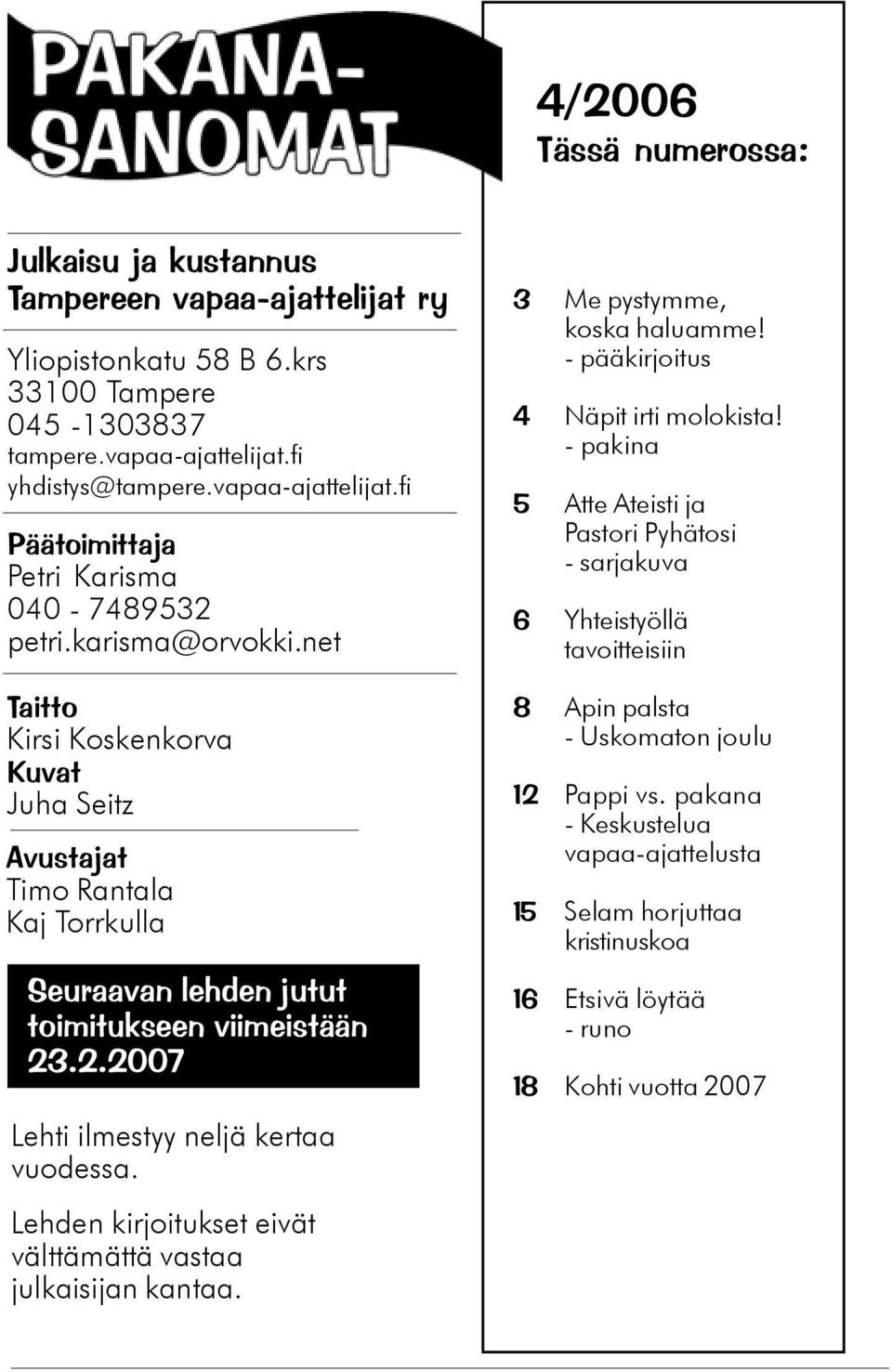 Lehden kirjoitukset eivät välttämättä vastaa julkaisijan kantaa. 3 Me pystymme, koska haluamme! - pääkirjoitus 4 Näpit irti molokista!