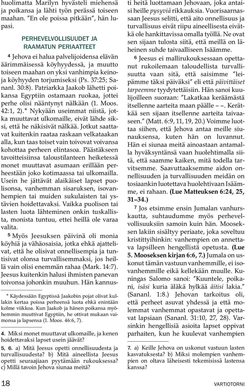 37:25; Sananl. 30:8). Patriarkka Jaakob lahetti poikansa Egyptiin ostamaan ruokaa, jottei perhe olisi na antynyt nalk a an (1. Moos. 42:1, 2).