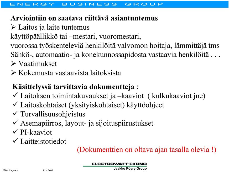 .. Vaatimukset Kokemusta vastaavista laitoksista Käsittelyssä tarvittavia dokumentteja : Laitoksen toimintakuvaukset ja kaaviot ( kulkukaaviot