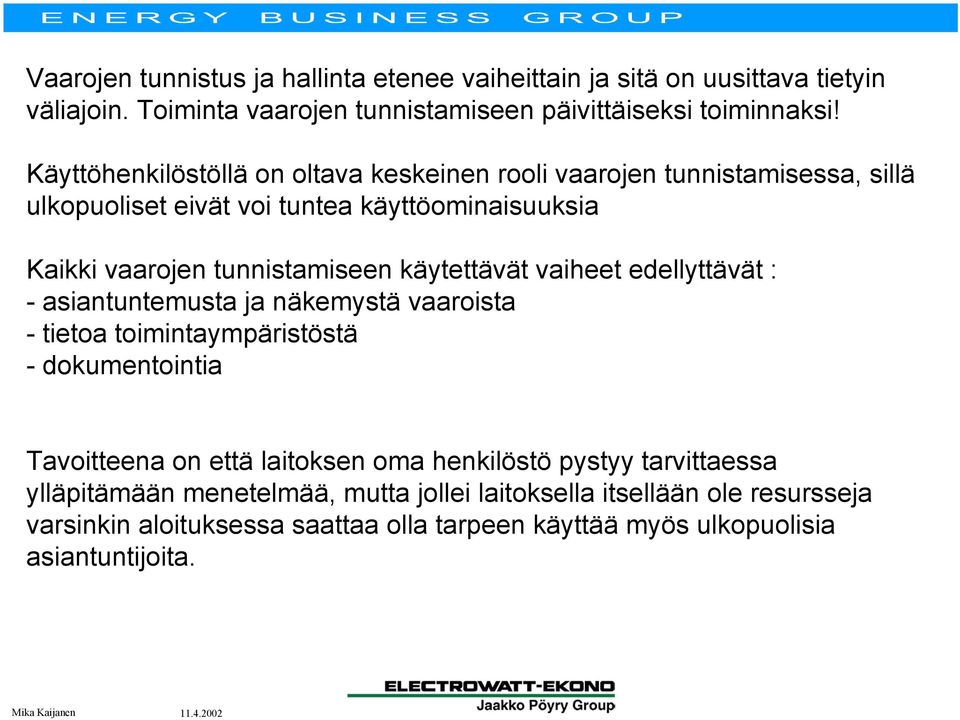 käytettävät vaiheet edellyttävät : - asiantuntemusta ja näkemystä vaaroista - tietoa toimintaympäristöstä - dokumentointia Tavoitteena on että laitoksen oma