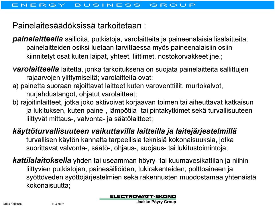 ; varolaitteella laitetta, jonka tarkoituksena on suojata painelaitteita sallittujen rajaarvojen ylittymiseltä; varolaitteita ovat: a) painetta suoraan rajoittavat laitteet kuten varoventtiilit,