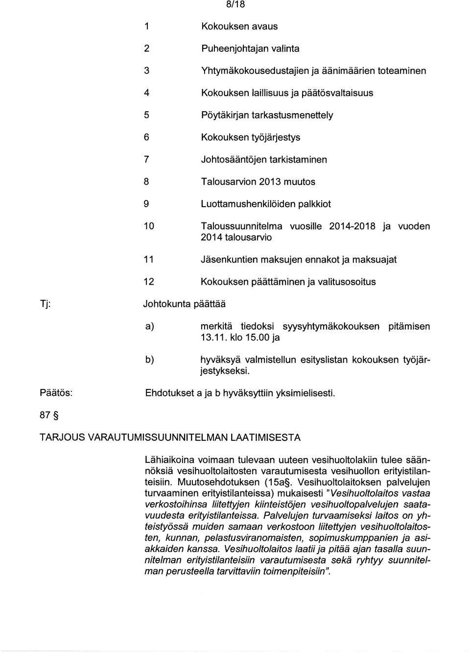 maksuajat 12 Kokouksen päättäminen ja valitusosoitus Johtokunta päättää a) merkitä tiedoksi syysyhtymäkokouksen pitämisen 13.11. klo 15.