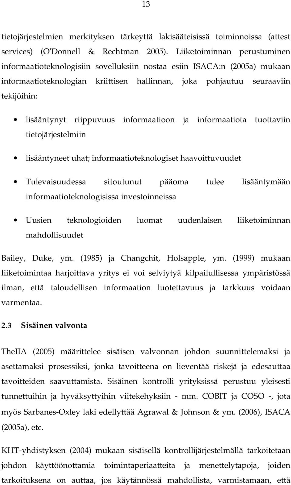 riippuvuus informaatioon ja informaatiota tuottaviin tietojärjestelmiin lisääntyneet uhat; informaatioteknologiset haavoittuvuudet Tulevaisuudessa sitoutunut pääoma tulee lisääntymään