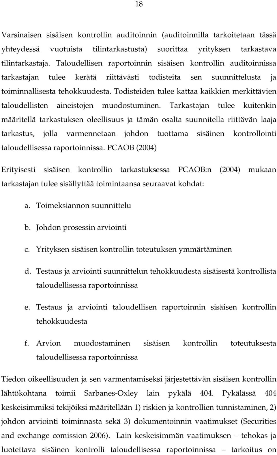 Todisteiden tulee kattaa kaikkien merkittävien taloudellisten aineistojen muodostuminen.