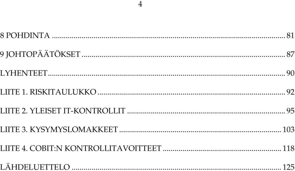 YLEISET IT-KONTROLLIT... 95 LIITE 3. KYSYMYSLOMAKKEET.