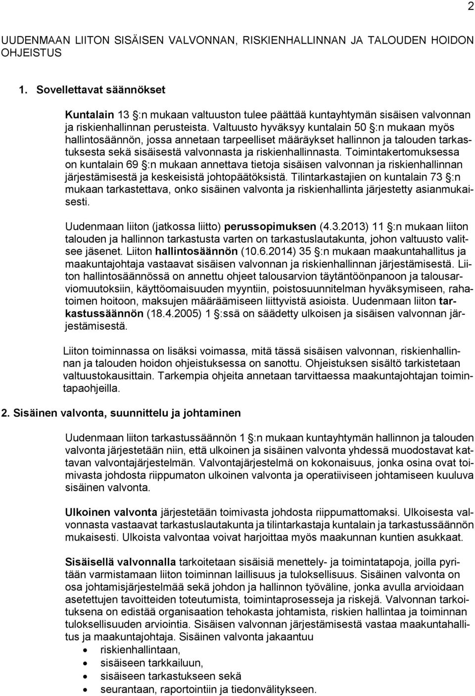 Valtuusto hyväksyy kuntalain 50 :n mukaan myös hallintosäännön, jossa annetaan tarpeelliset määräykset hallinnon ja talouden tarkastuksesta sekä sisäisestä valvonnasta ja riskienhallinnasta.
