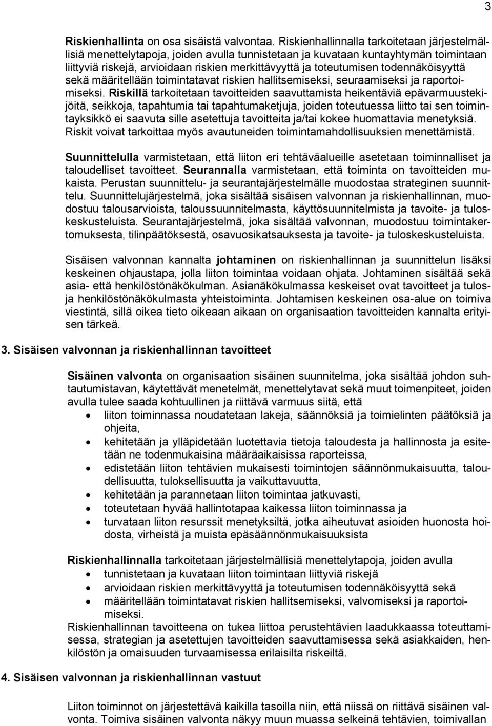 todennäköisyyttä sekä määritellään toimintatavat riskien hallitsemiseksi, seuraamiseksi ja raportoimiseksi.