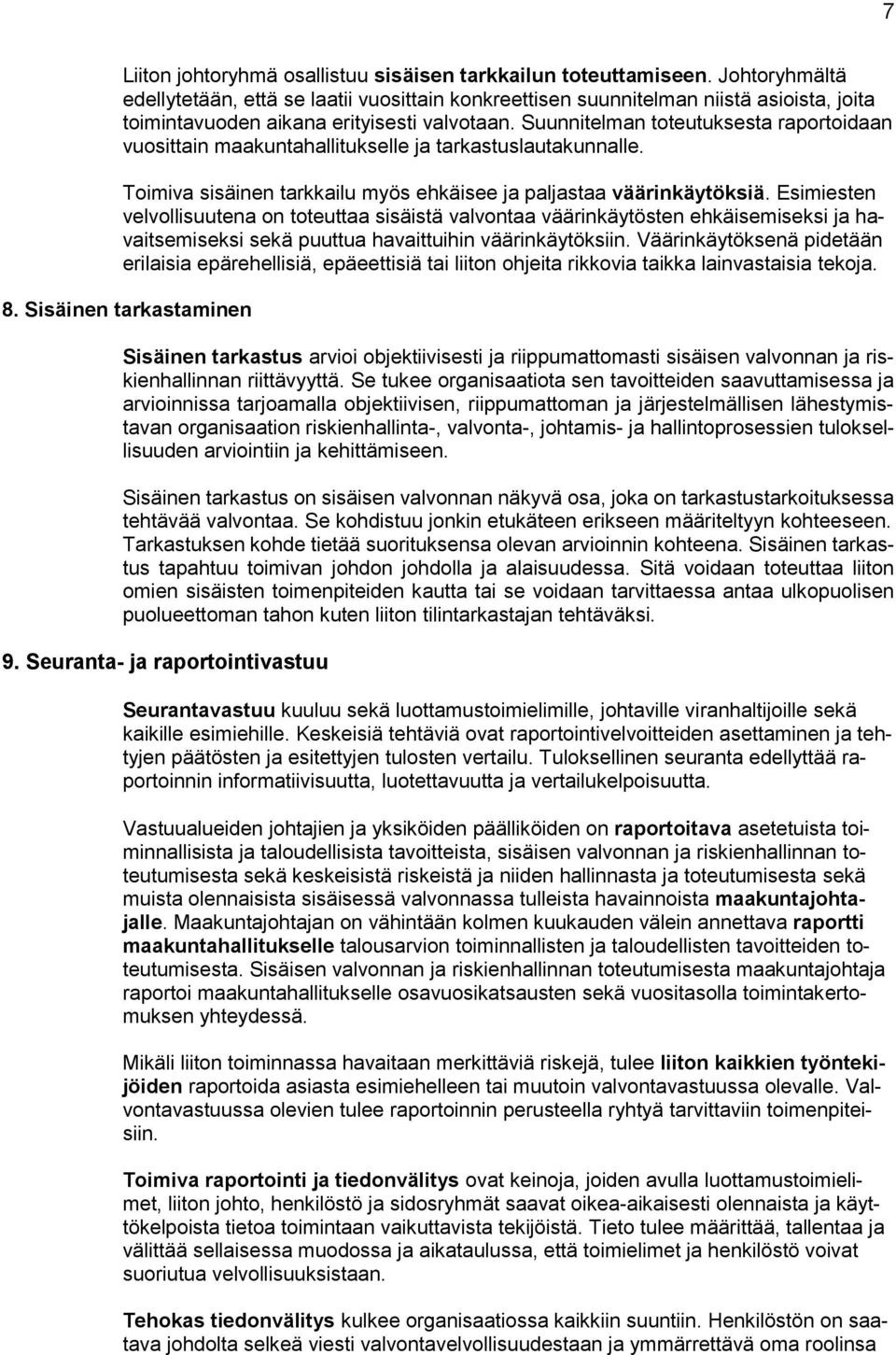 Suunnitelman toteutuksesta raportoidaan vuosittain maakuntahallitukselle ja tarkastuslautakunnalle. Toimiva sisäinen tarkkailu myös ehkäisee ja paljastaa väärinkäytöksiä.