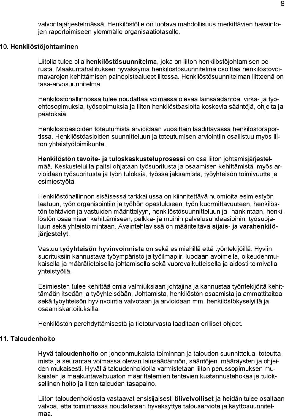 Maakuntahallituksen hyväksymä henkilöstösuunnitelma osoittaa henkilöstövoimavarojen kehittämisen painopistealueet liitossa. Henkilöstösuunnitelman liitteenä on tasa-arvosuunnitelma.