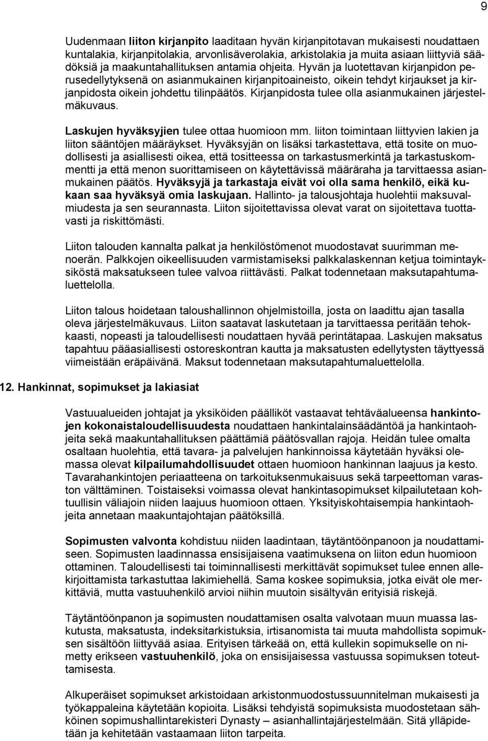 Kirjanpidosta tulee olla asianmukainen järjestelmäkuvaus. Laskujen hyväksyjien tulee ottaa huomioon mm. liiton toimintaan liittyvien lakien ja liiton sääntöjen määräykset.