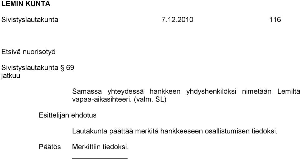 yhteydessä hankkeen yhdyshenkilöksi nimetään Lemiltä