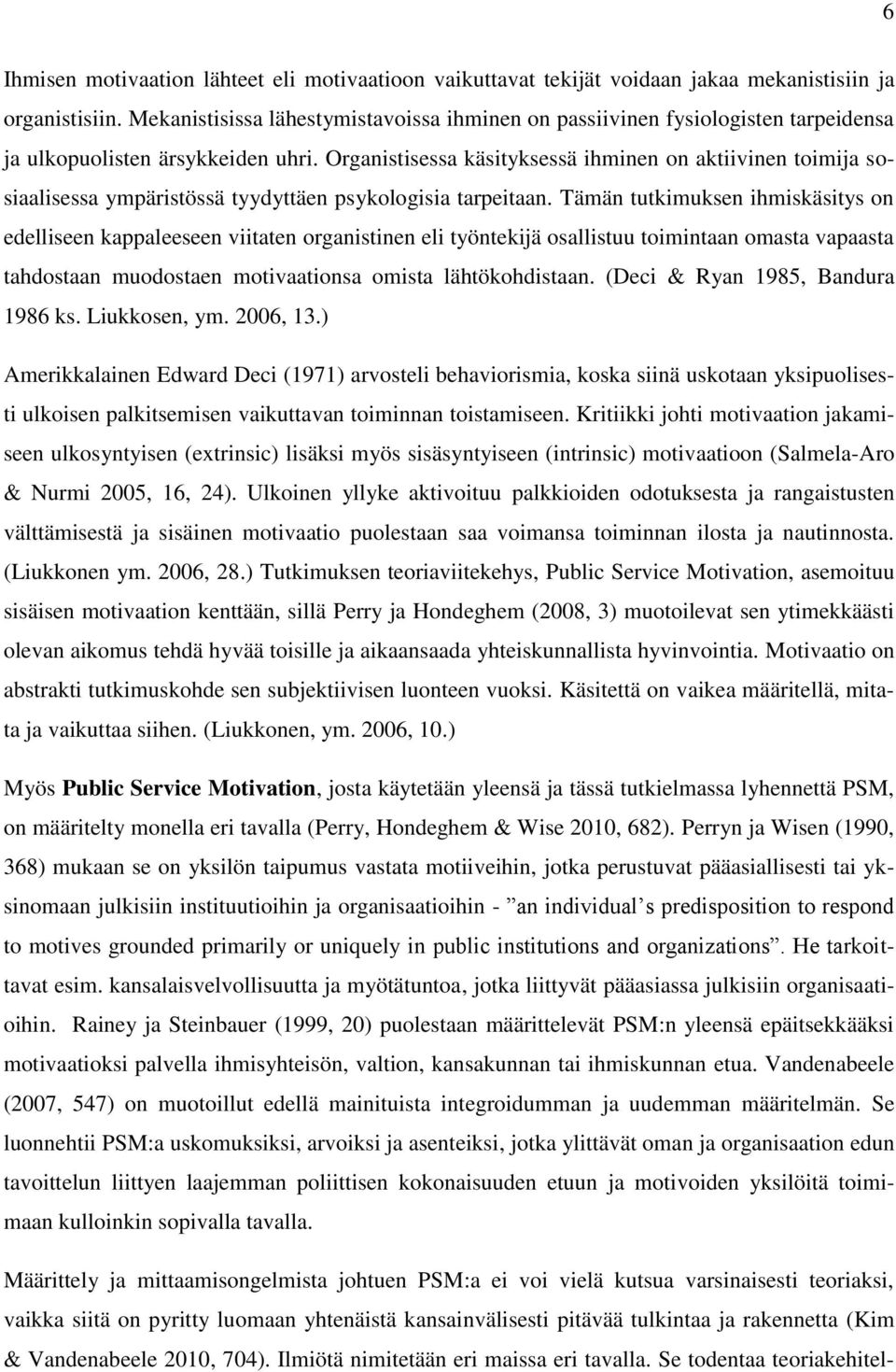 Organistisessa käsityksessä ihminen on aktiivinen toimija sosiaalisessa ympäristössä tyydyttäen psykologisia tarpeitaan.