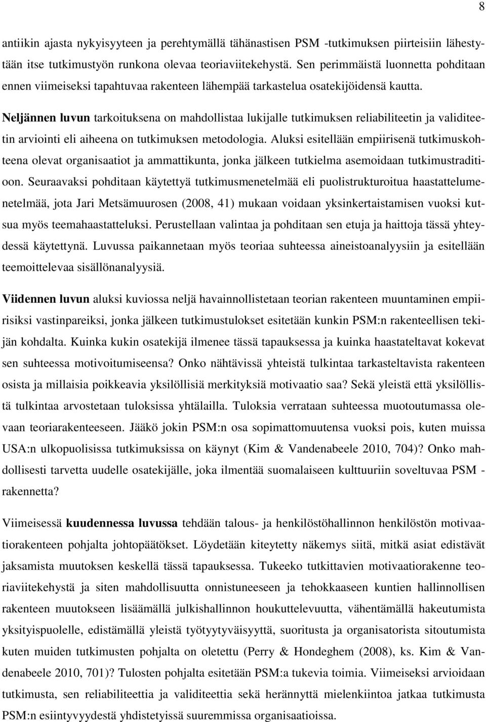 Neljännen luvun tarkoituksena on mahdollistaa lukijalle tutkimuksen reliabiliteetin ja validiteetin arviointi eli aiheena on tutkimuksen metodologia.