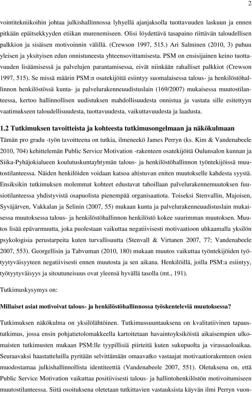 ) Ari Salminen (2010, 3) puhuu yleisen ja yksityisen edun onnistuneesta yhteensovittamisesta.