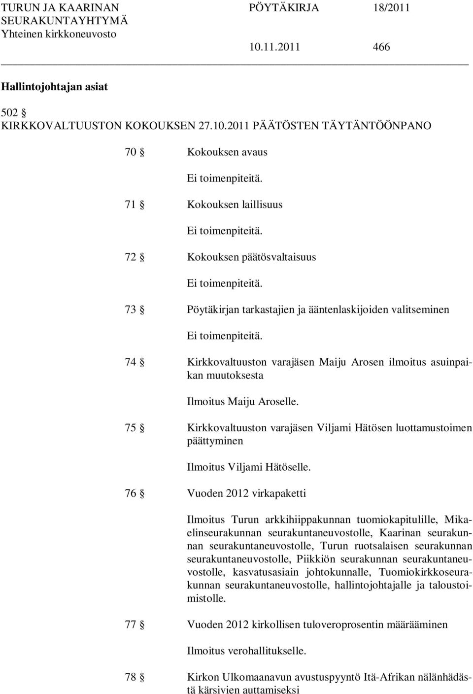 74 Kirkkovaltuuston varajäsen Maiju Arosen ilmoitus asuinpaikan muutoksesta Ilmoitus Maiju Aroselle.