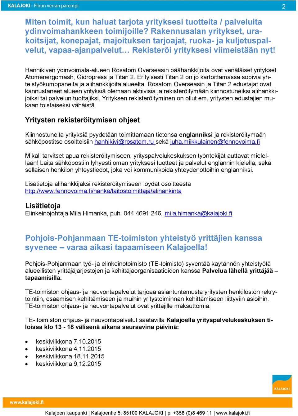 Hanhikiven ydinvoimala-alueen Rosatom Overseasin päähankkijoita ovat venäläiset yritykset Atomenergomash, Gidropress ja Titan 2.