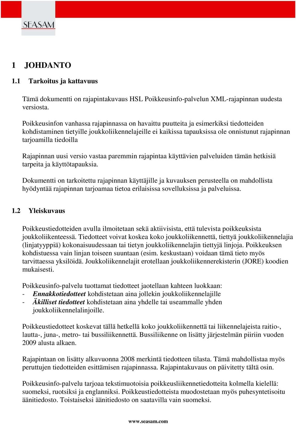 tiedoilla Rajapinnan uusi versio vastaa paremmin rajapintaa käyttävien palveluiden tämän hetkisiä tarpeita ja käyttötapauksia.