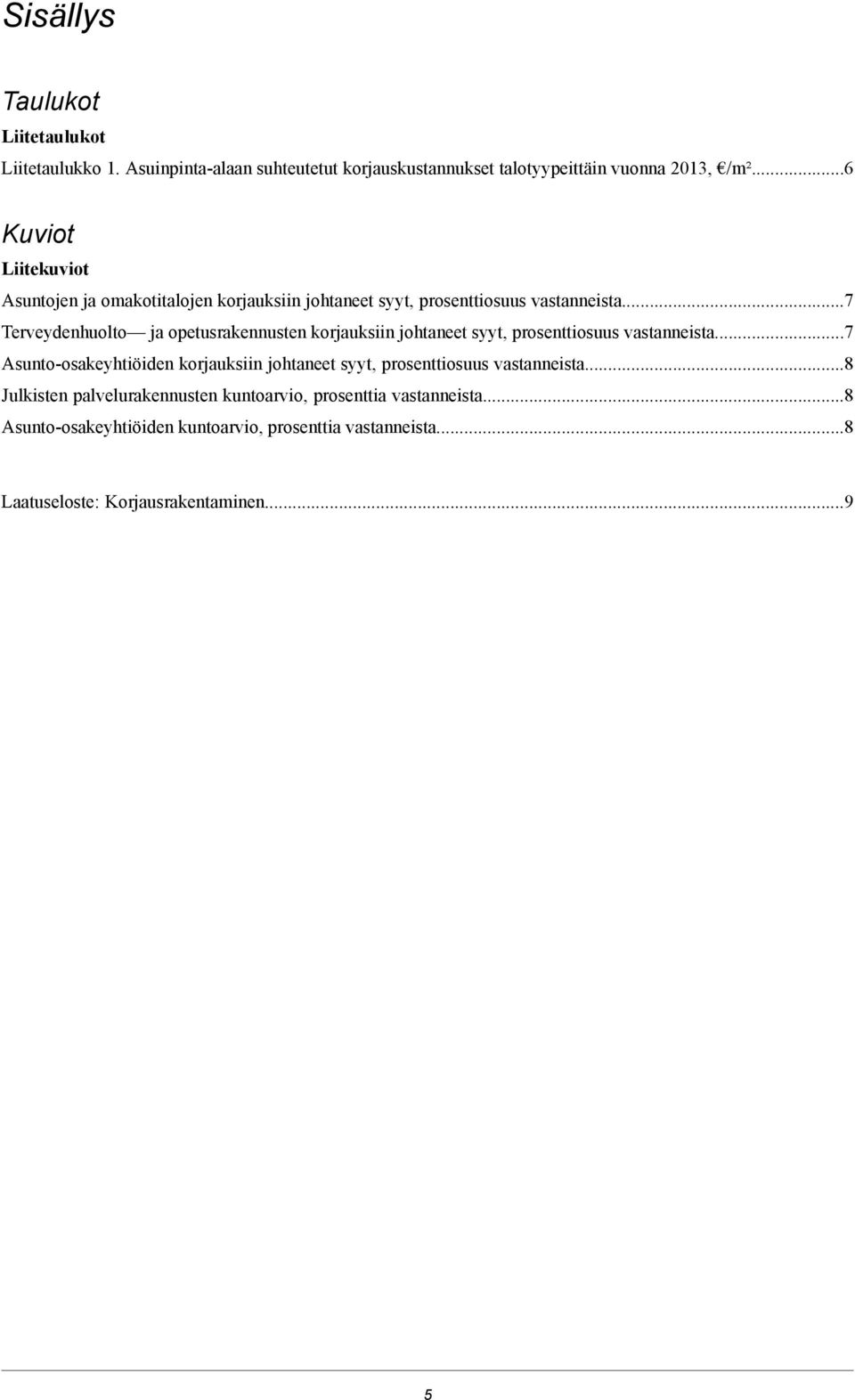 ..7 Terveydenhuolto ja opetusrakennusten korjauksiin johtaneet syyt, prosenttiosuus vastanneista.