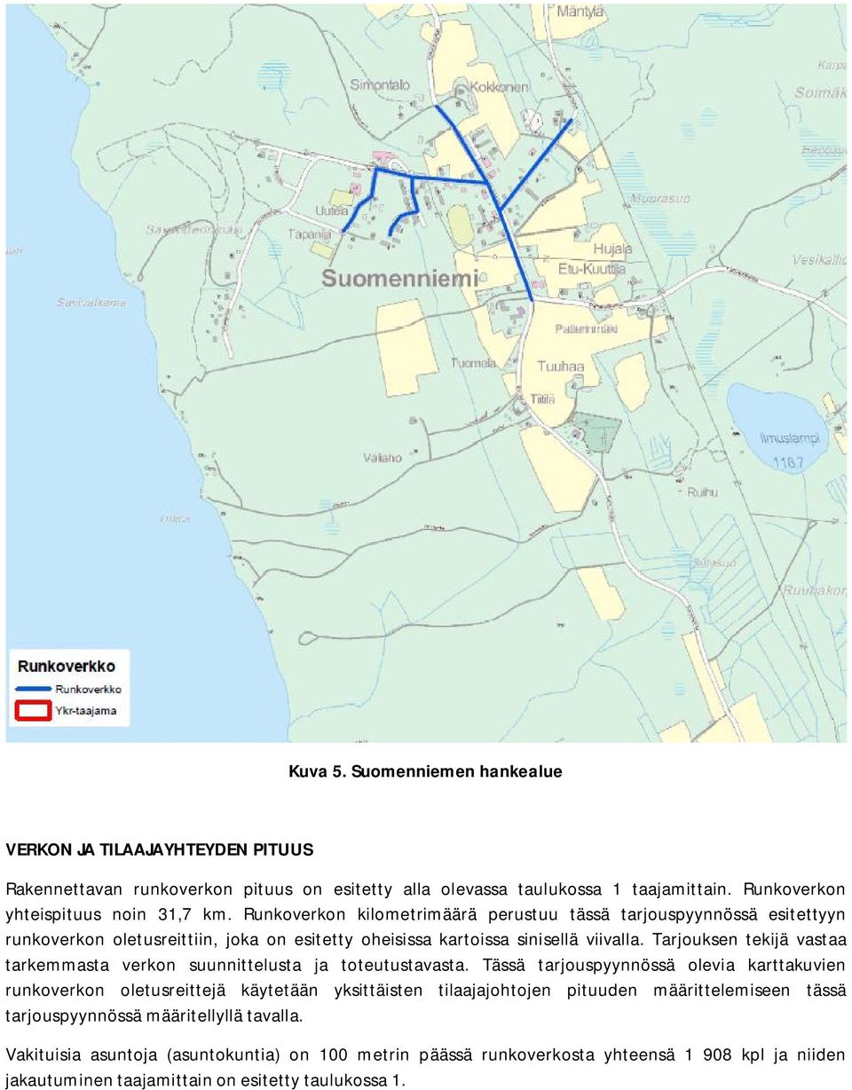 Tarjouksen tekijä vastaa tarkemmasta verkon suunnittelusta ja toteutustavasta.