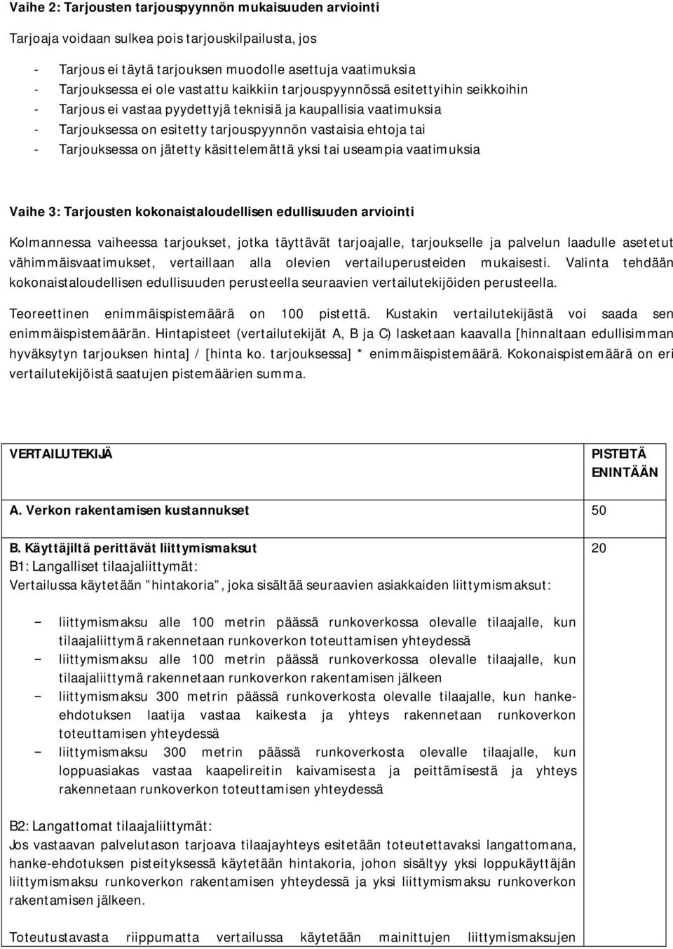 Tarjouksessa on jätetty käsittelemättä yksi tai useampia vaatimuksia Vaihe 3: Tarjousten kokonaistaloudellisen edullisuuden arviointi Kolmannessa vaiheessa tarjoukset, jotka täyttävät tarjoajalle,