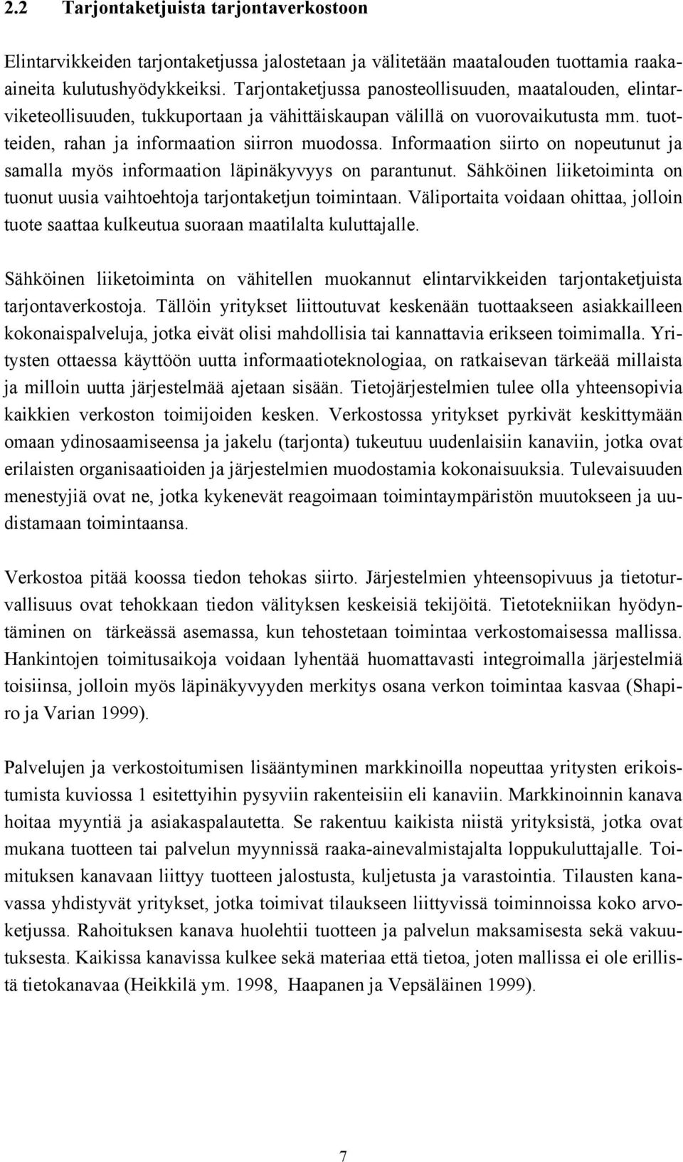 Informaation siirto on nopeutunut ja samalla myös informaation läpinäkyvyys on parantunut. Sähköinen liiketoiminta on tuonut uusia vaihtoehtoja tarjontaketjun toimintaan.