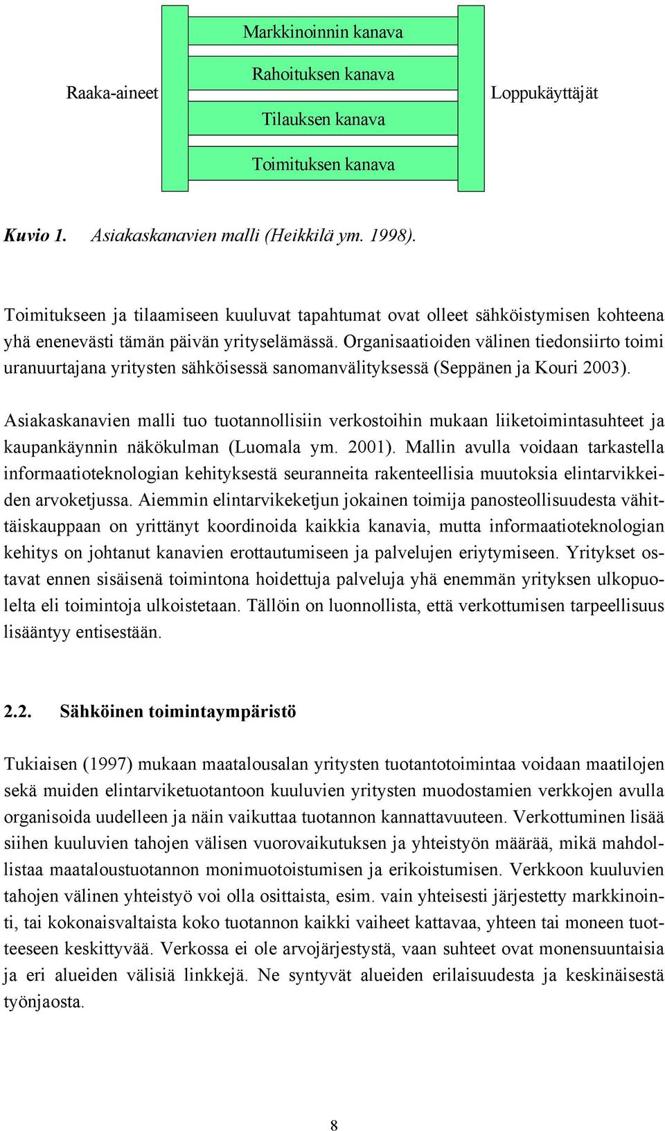 Organisaatioiden välinen tiedonsiirto toimi uranuurtajana yritysten sähköisessä sanomanvälityksessä (Seppänen ja Kouri 2003).