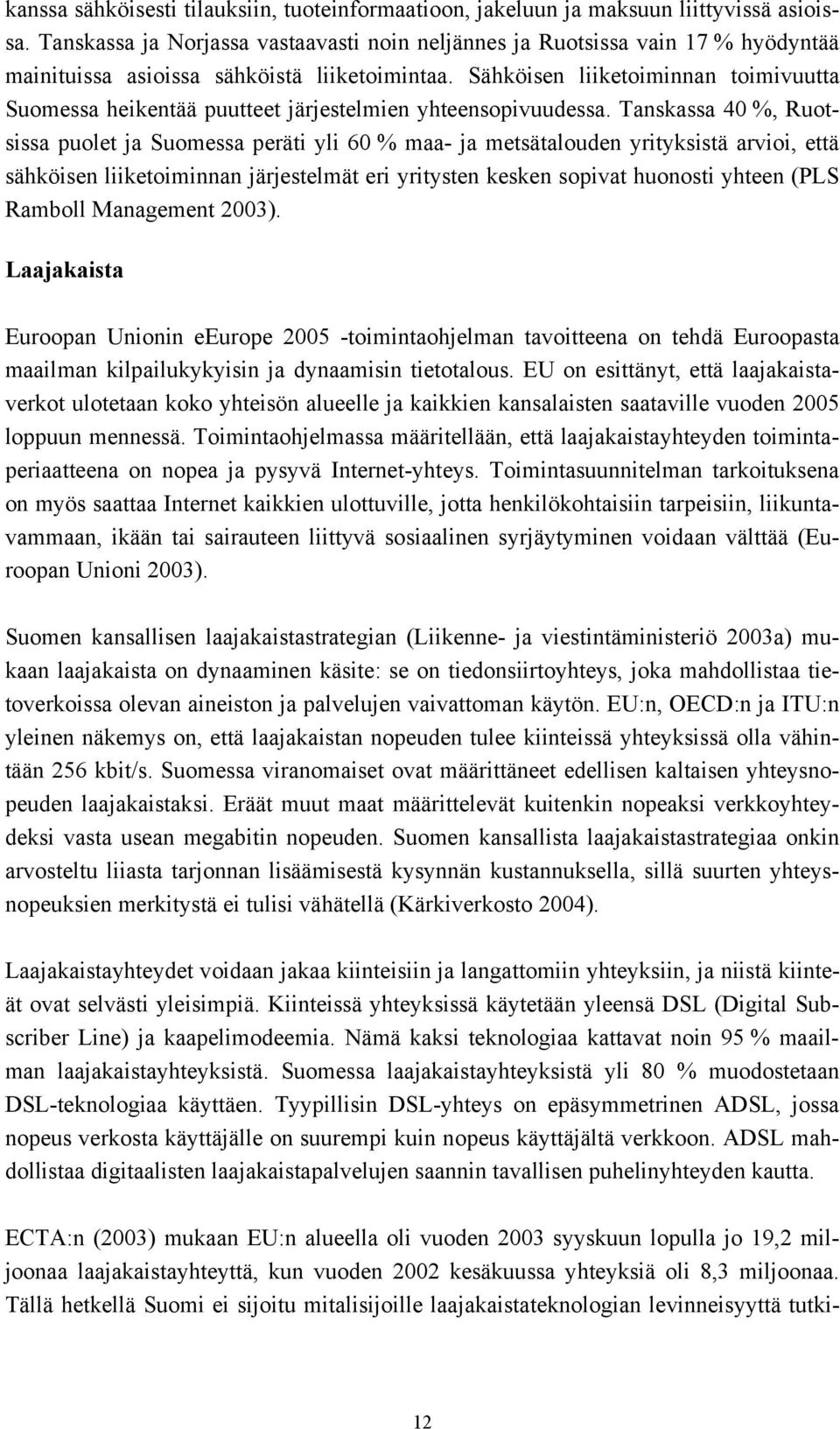 Sähköisen liiketoiminnan toimivuutta Suomessa heikentää puutteet järjestelmien yhteensopivuudessa.