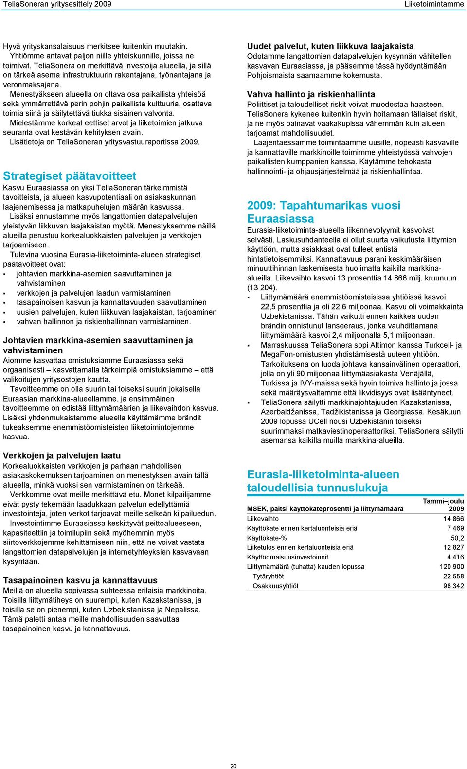 Menestyäkseen alueella on oltava osa paikallista yhteisöä sekä ymmärrettävä perin pohjin paikallista kulttuuria, osattava toimia siinä ja säilytettävä tiukka sisäinen valvonta.