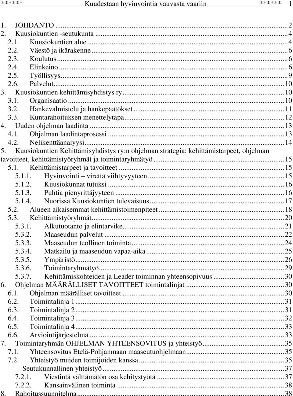 Uuden ohjelman laadinta...13 4.1. Ohjelman laadintaprosessi...13 4.2. Nelikenttäanalyysi...14 5.