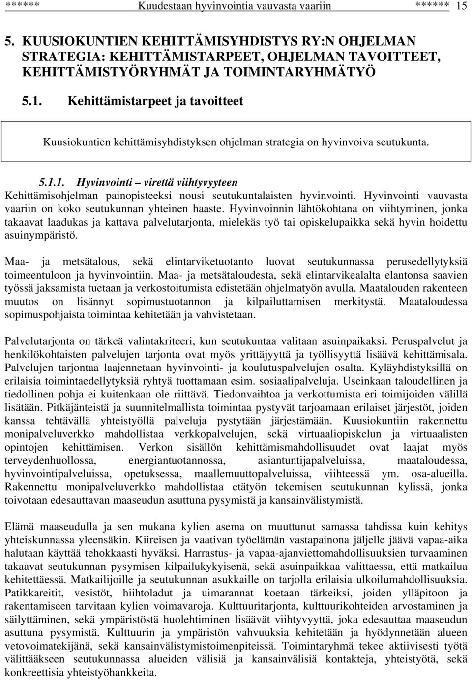 Kehittämistarpeet ja tavoitteet Kuusiokuntien kehittämisyhdistyksen ohjelman strategia on hyvinvoiva seutukunta. 5.1.