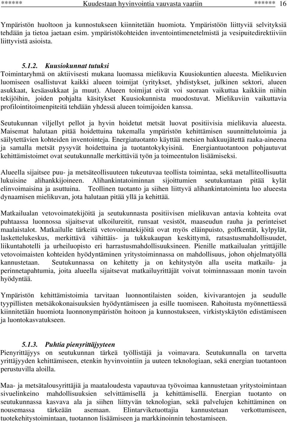 Mielikuvien luomiseen osallistuvat kaikki alueen toimijat (yritykset, yhdistykset, julkinen sektori, alueen asukkaat, kesäasukkaat ja muut).