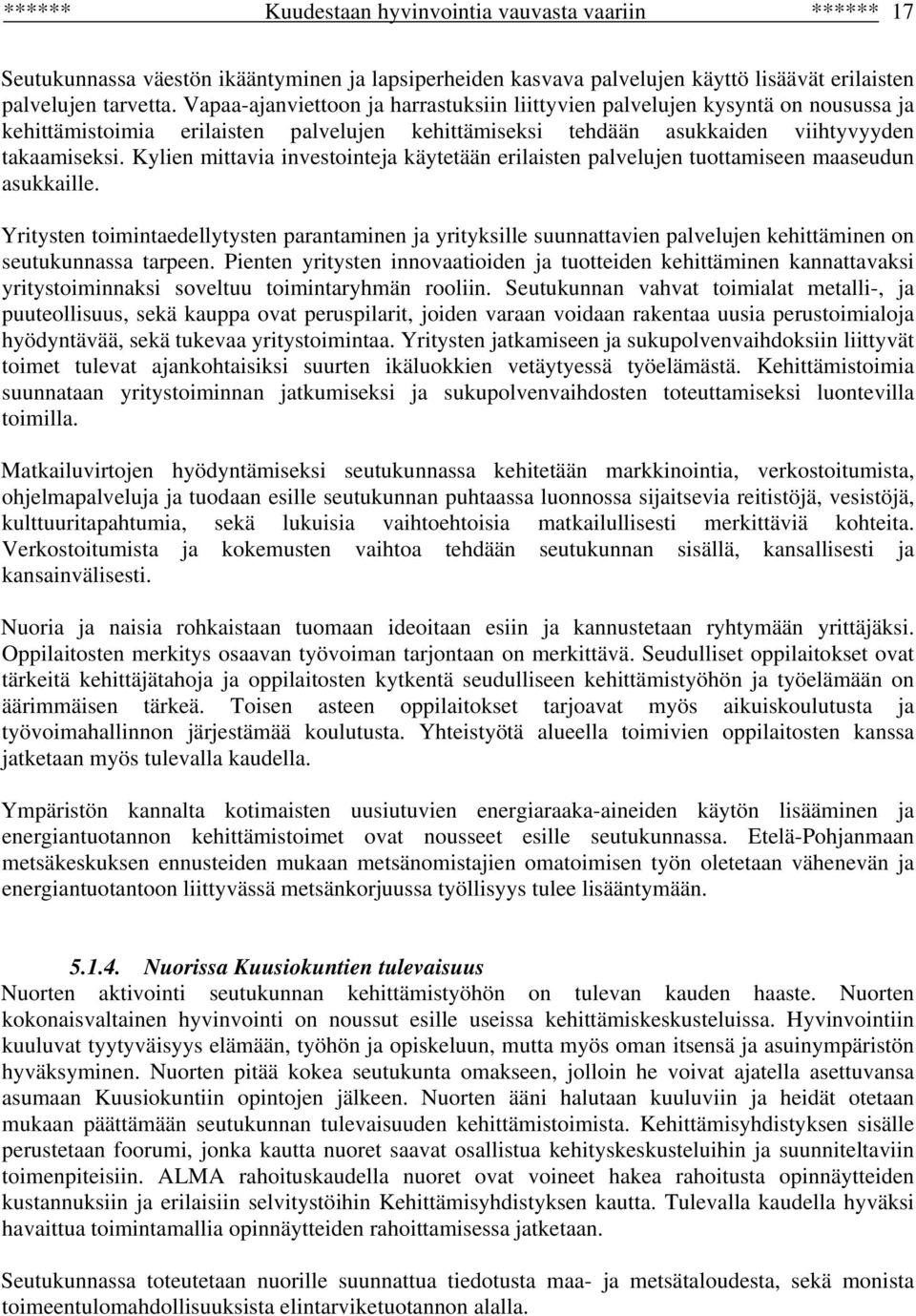 Kylien mittavia investointeja käytetään erilaisten palvelujen tuottamiseen maaseudun asukkaille.