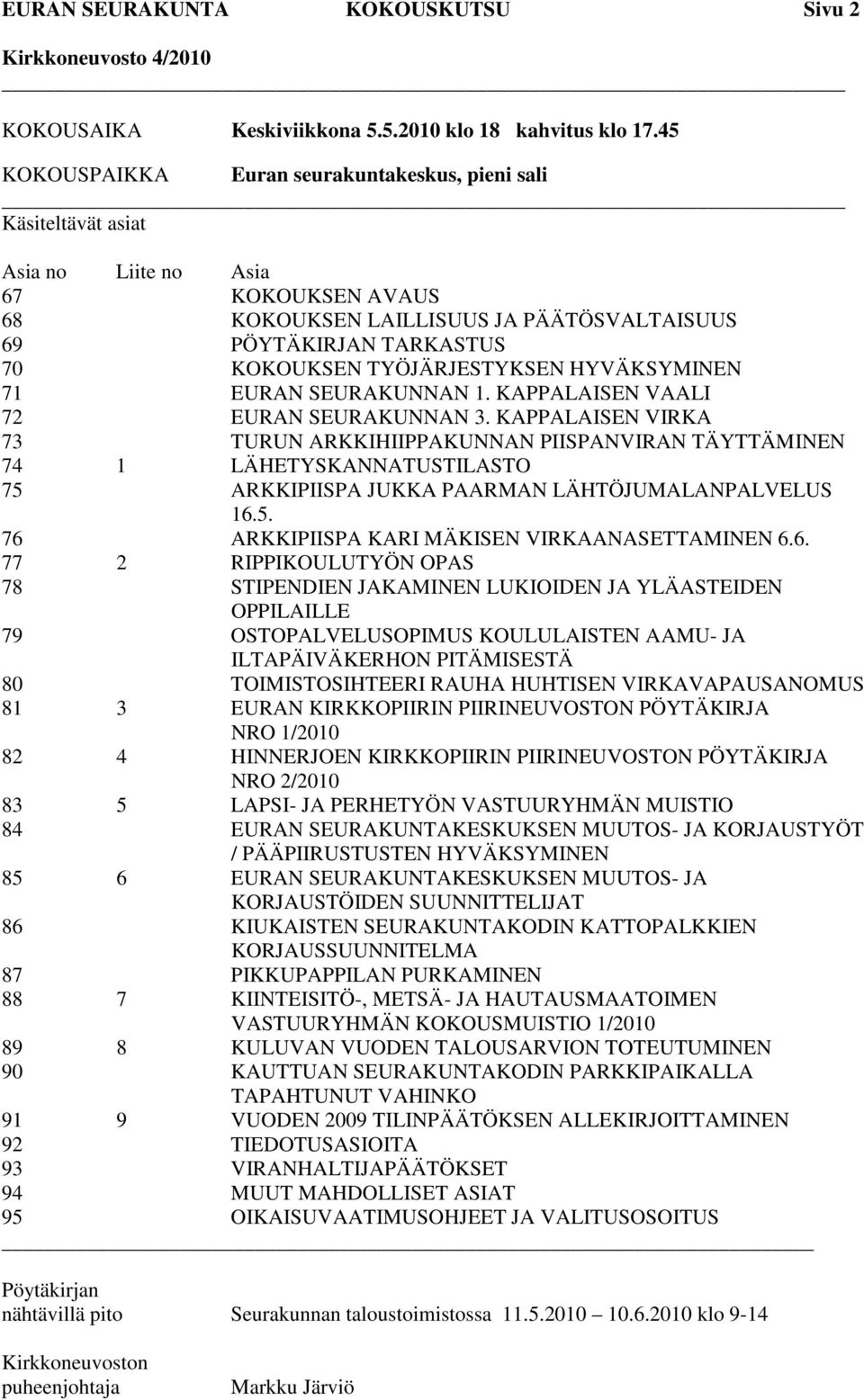 HYVÄKSYMINEN 71 EURAN SEURAKUNNAN 1. KAPPALAISEN VAALI 72 EURAN SEURAKUNNAN 3.