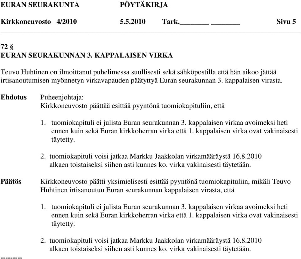 kappalaisen virasta. Puheenjohtaja: Kirkkoneuvosto päättää esittää pyyntönä tuomiokapituliin, että 1. tuomiokapituli ei julista Euran seurakunnan 3.