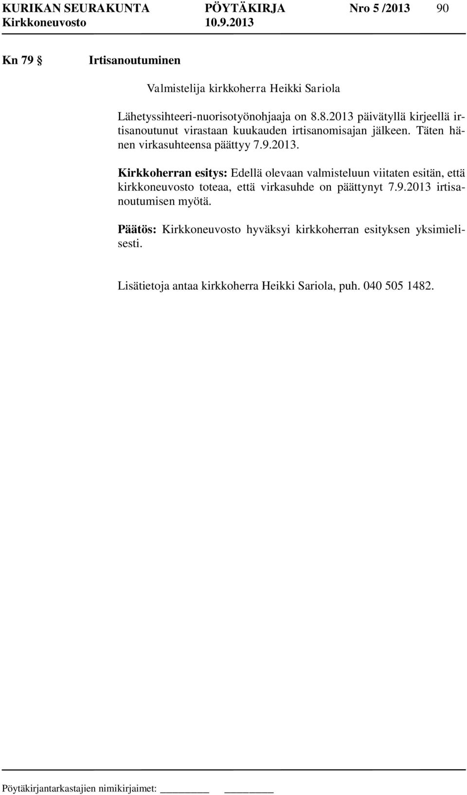 9.2013 irtisanoutumisen myötä. Päätös: Kirkkoneuvosto hyväksyi kirkkoherran esityksen yksimielisesti.