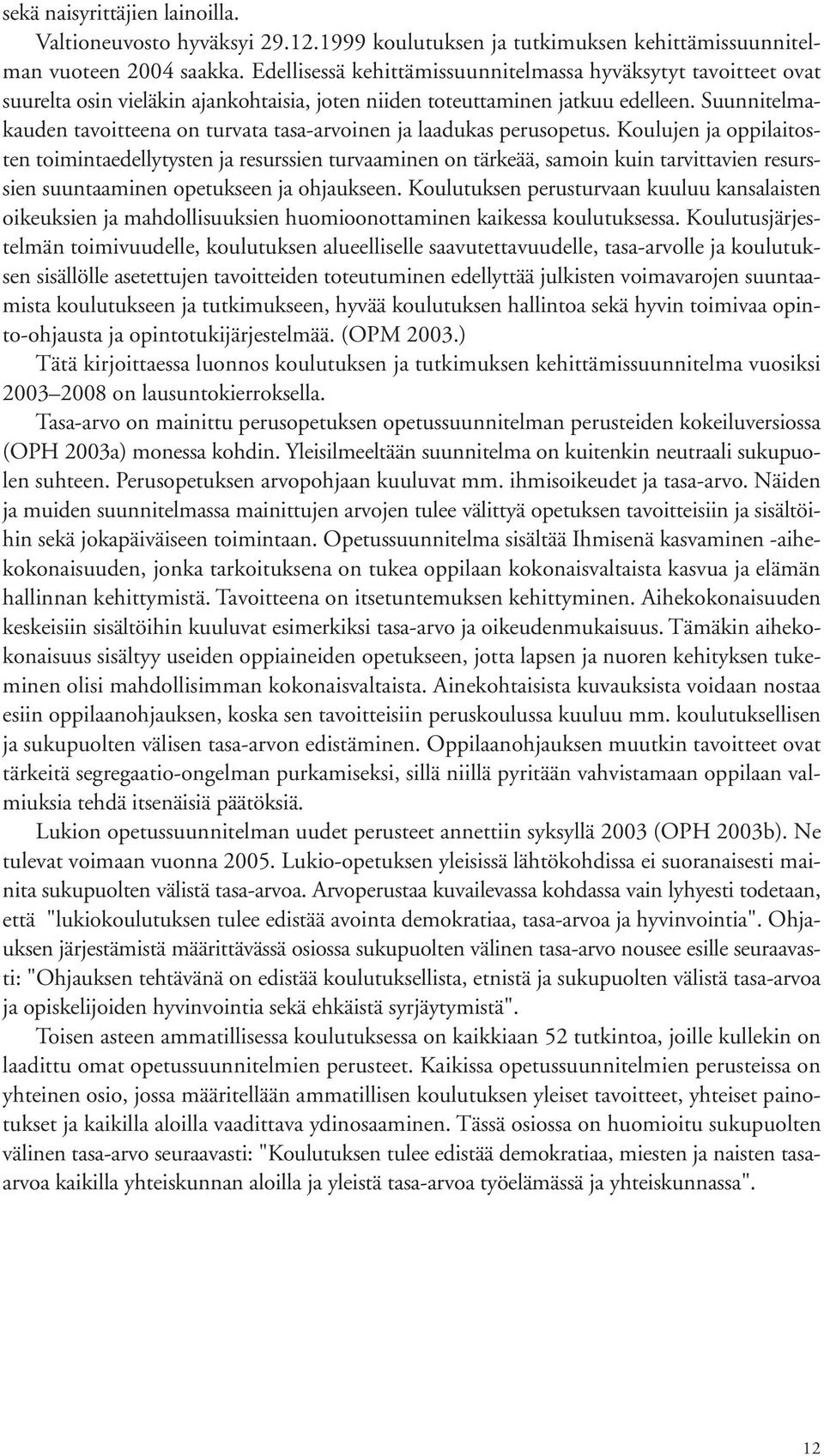 Suunnitelmakauden tavoitteena on turvata tasa-arvoinen ja laadukas perusopetus.