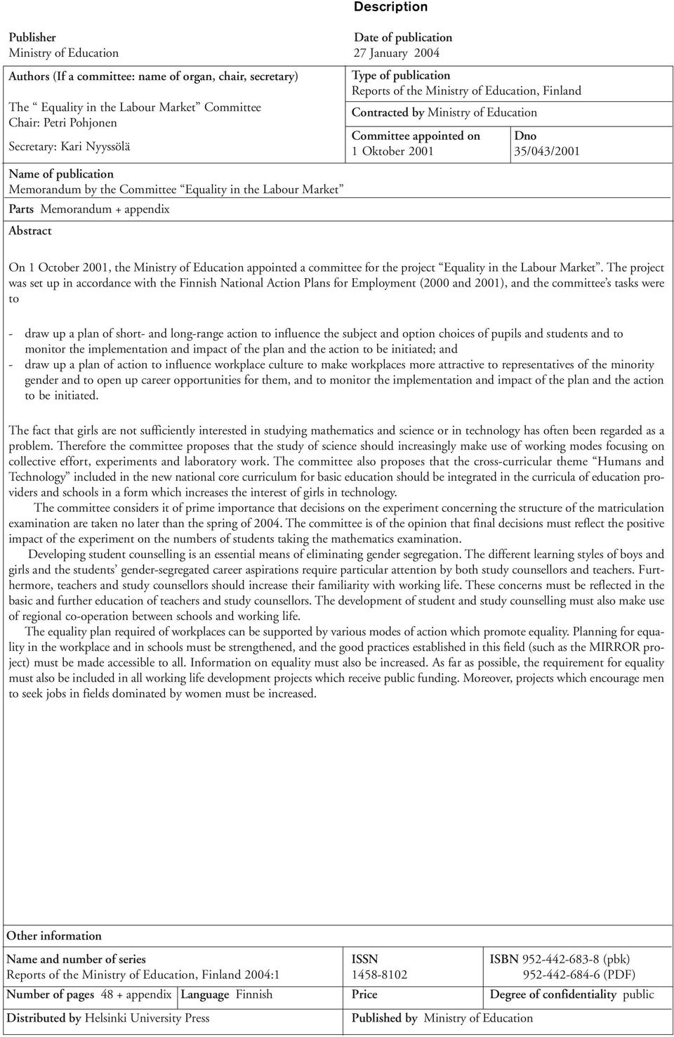 publication Memorandum by the Committee Equality in the Labour Market Parts Memorandum + appendix Abstract On 1 October 2001, the Ministry of Education appointed a committee for the project Equality