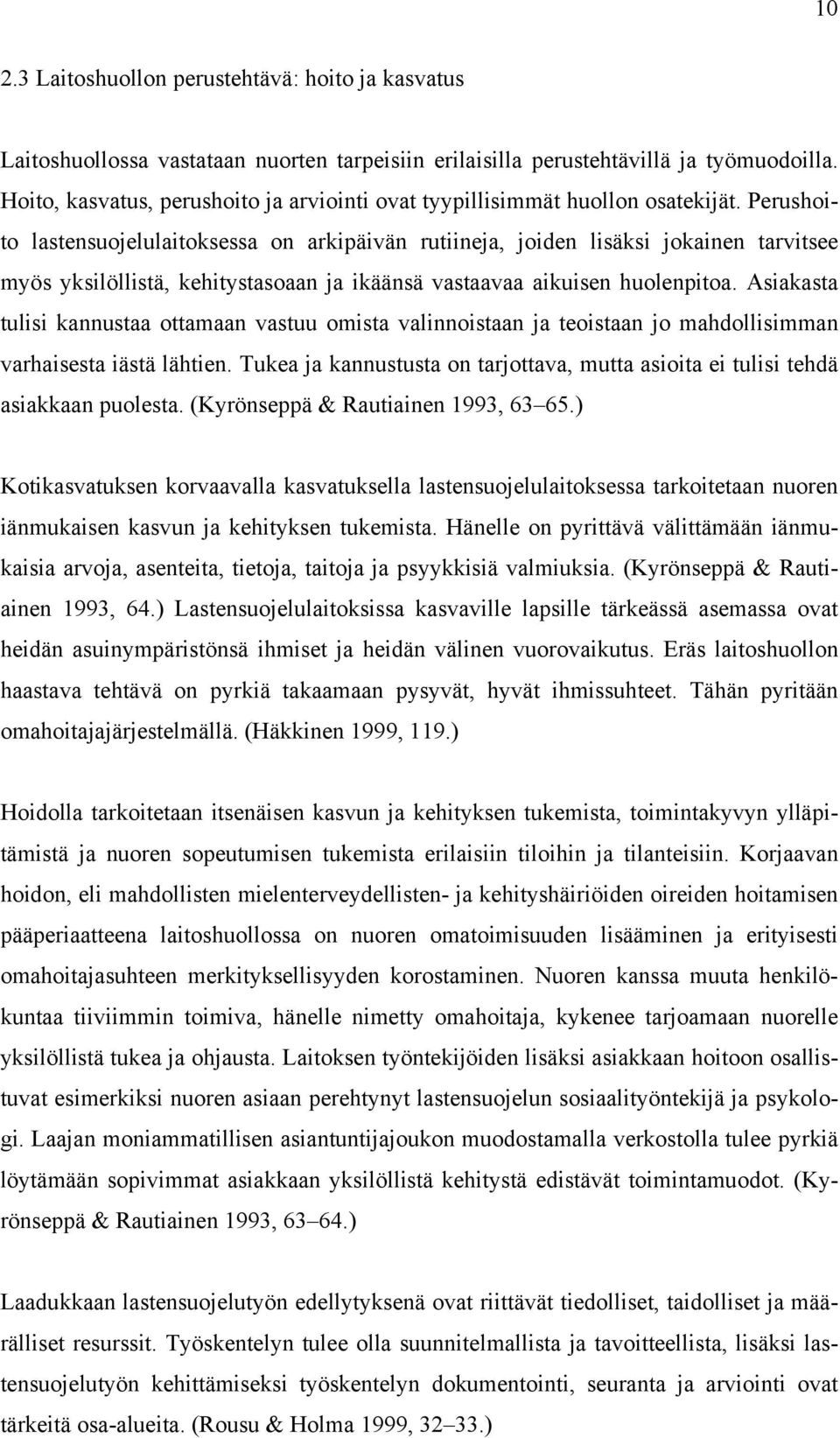 Perushoito lastensuojelulaitoksessa on arkipäivän rutiineja, joiden lisäksi jokainen tarvitsee myös yksilöllistä, kehitystasoaan ja ikäänsä vastaavaa aikuisen huolenpitoa.