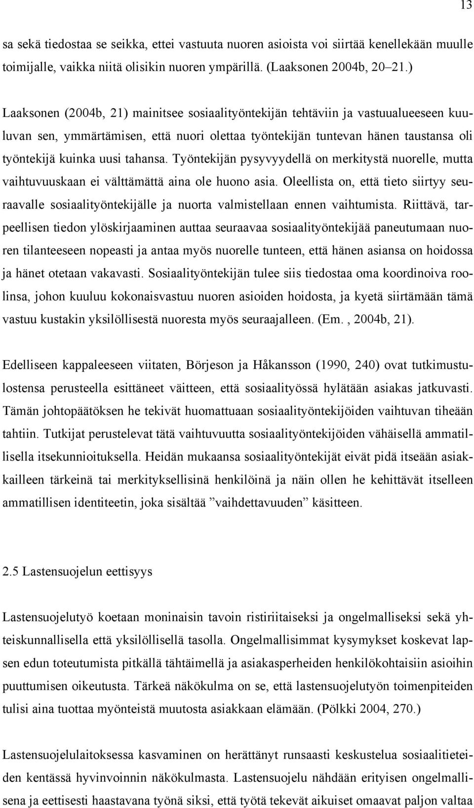 tahansa. Työntekijän pysyvyydellä on merkitystä nuorelle, mutta vaihtuvuuskaan ei välttämättä aina ole huono asia.