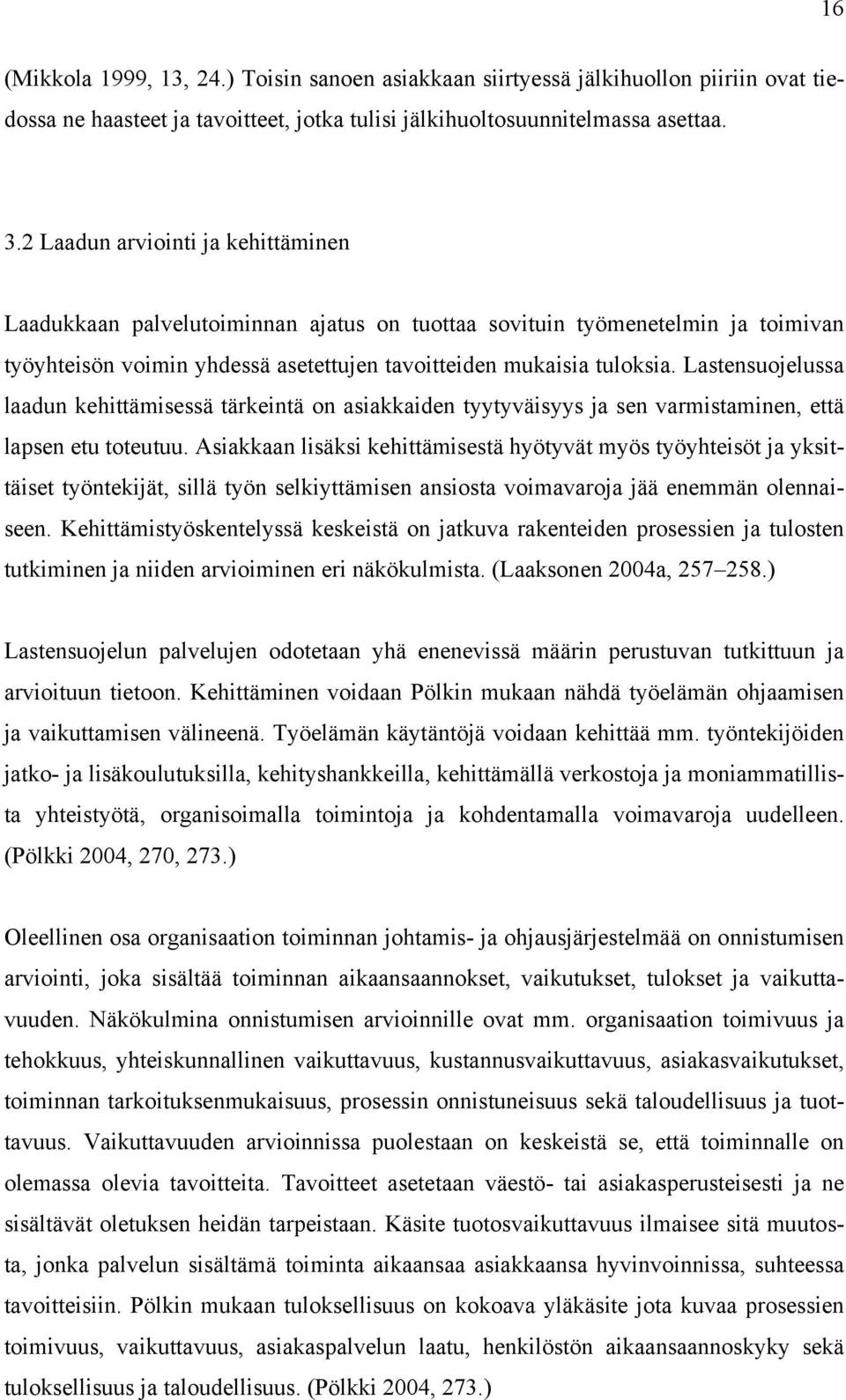 Lastensuojelussa laadun kehittämisessä tärkeintä on asiakkaiden tyytyväisyys ja sen varmistaminen, että lapsen etu toteutuu.