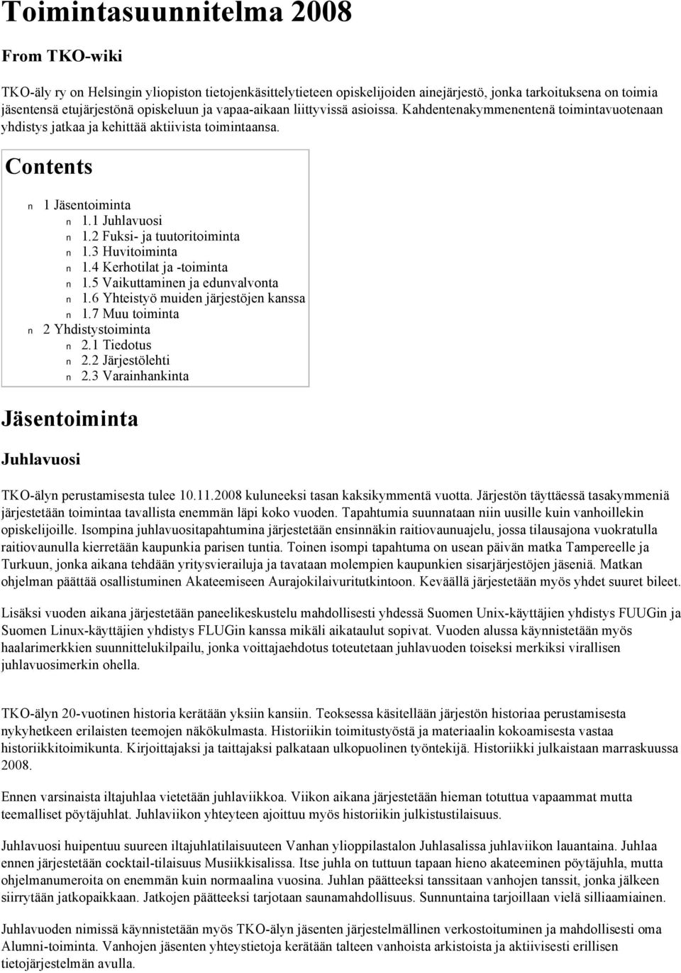 2 Fuksi- ja tuutoritoiminta 1.3 Huvitoiminta 1.4 Kerhotilat ja -toiminta 1.5 Vaikuttaminen ja edunvalvonta 1.6 Yhteistyö muiden järjestöjen kanssa 1.7 Muu toiminta 2 Yhdistystoiminta 2.1 Tiedotus 2.