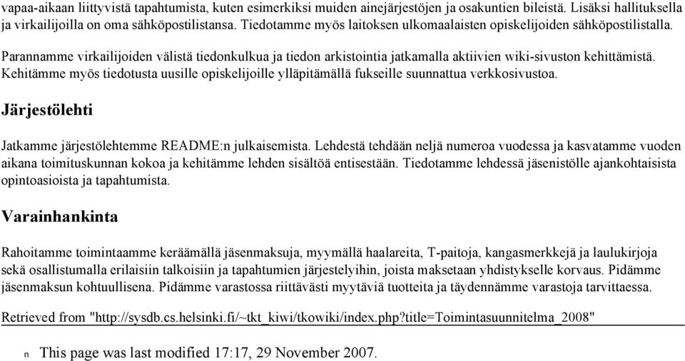 Kehitämme myös tiedotusta uusille opiskelijoille ylläpitämällä fukseille suunnattua verkkosivustoa. Järjestölehti Jatkamme järjestölehtemme README:n julkaisemista.