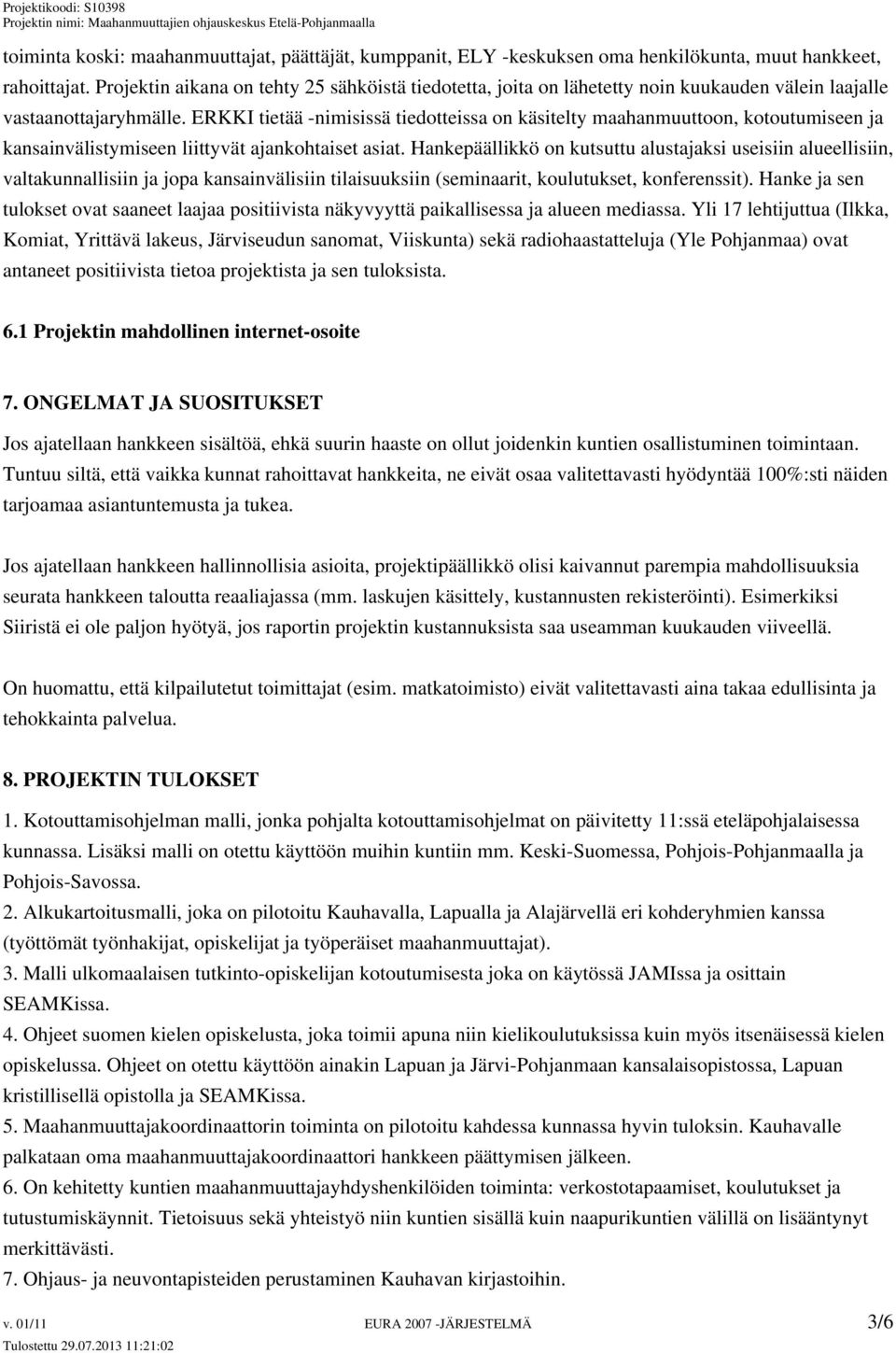 ERKKI tietää -nimisissä tiedotteissa on käsitelty maahanmuuttoon, kotoutumiseen ja kansainvälistymiseen liittyvät ajankohtaiset asiat.