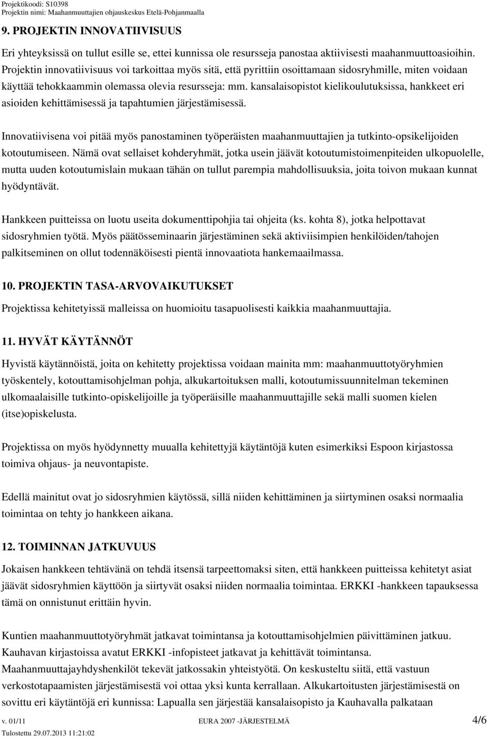 kansalaisopistot kielikoulutuksissa, hankkeet eri asioiden kehittämisessä ja tapahtumien järjestämisessä.