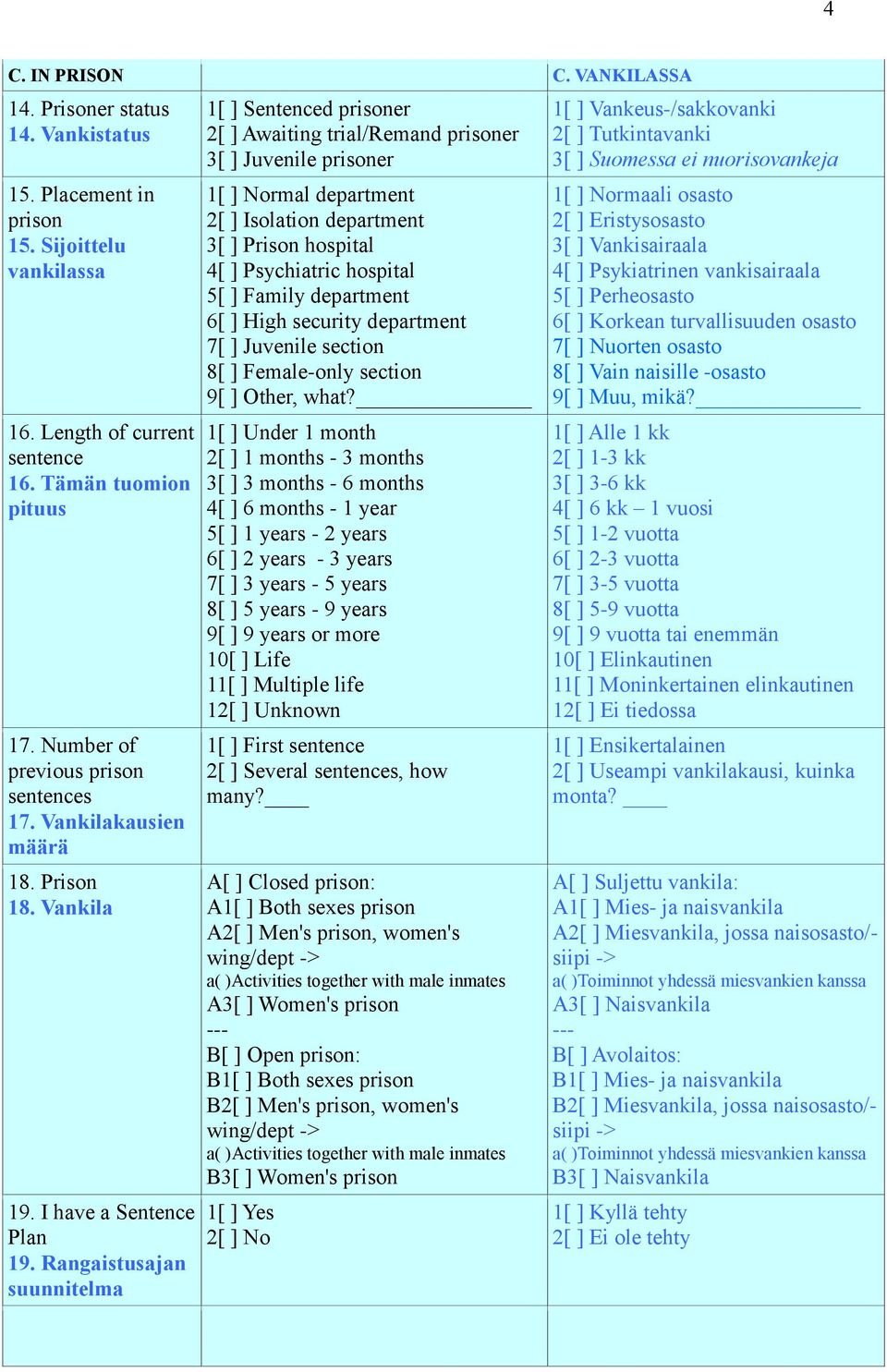 Rangaistusajan suunnitelma 1[ ] Sentenced prisoner 2[ ] Awaiting trial/remand prisoner 3[ ] Juvenile prisoner 1[ ] Normal department 2[ ] Isolation department 3[ ] Prison hospital 4[ ] Psychiatric