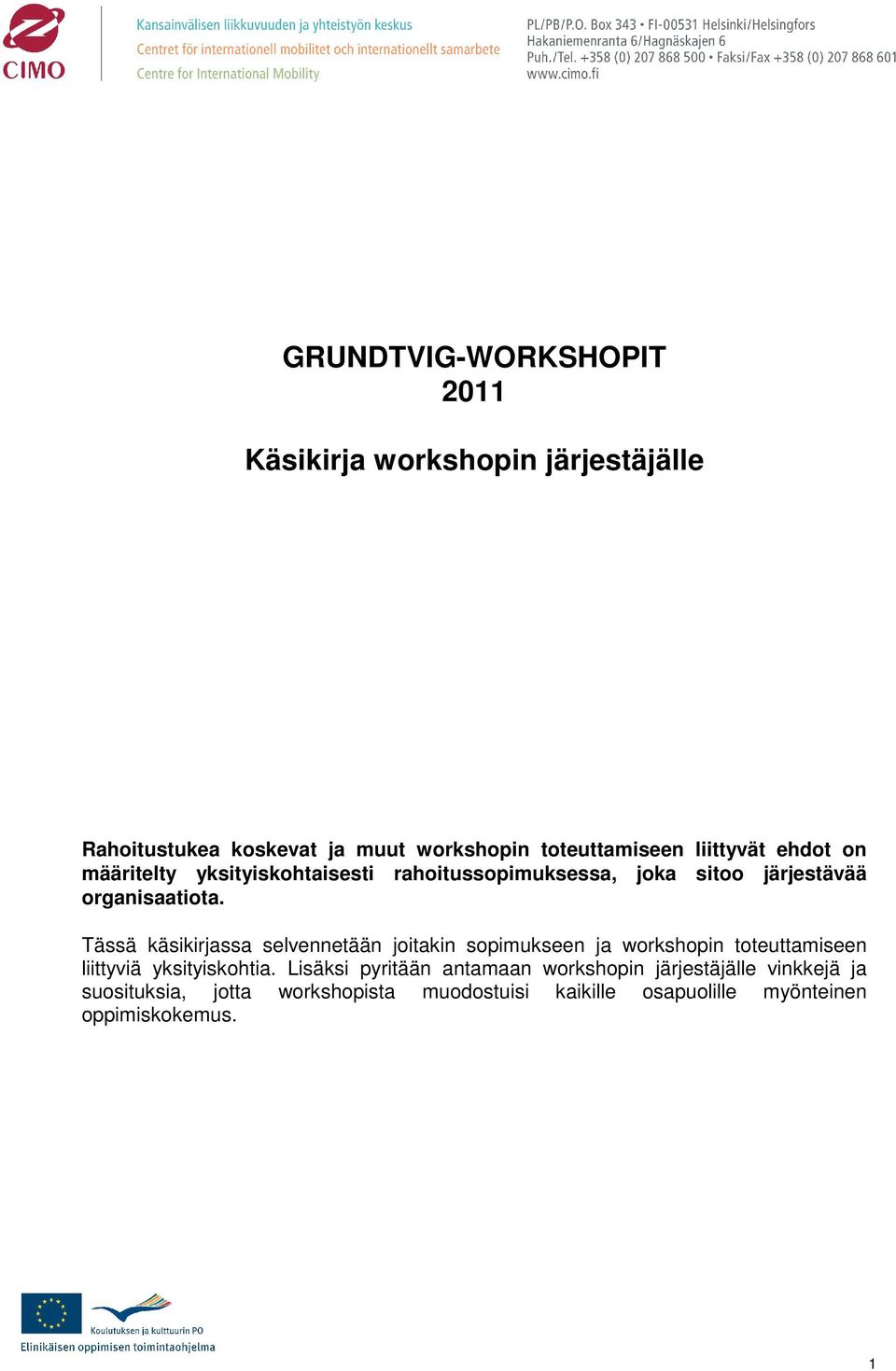 Tässä käsikirjassa selvennetään joitakin sopimukseen ja workshopin toteuttamiseen liittyviä yksityiskohtia.