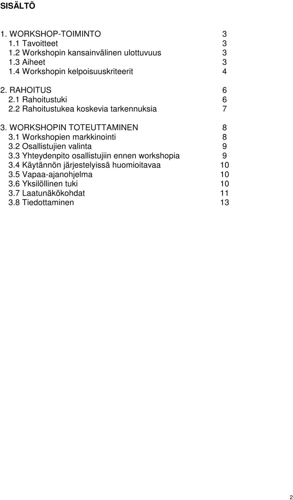 WORKSHOPIN TOTEUTTAMINEN 8 3.1 Workshopien markkinointi 8 3.2 Osallistujien valinta 9 3.