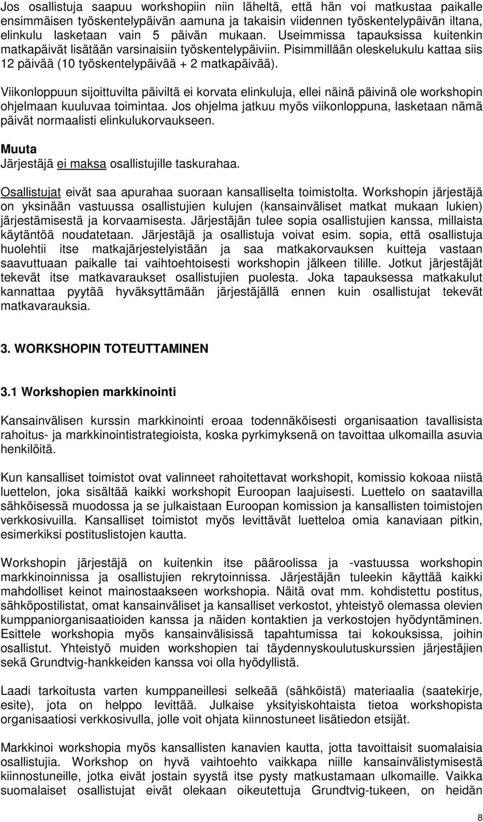 Viikonloppuun sijoittuvilta päiviltä ei korvata elinkuluja, ellei näinä päivinä ole workshopin ohjelmaan kuuluvaa toimintaa.