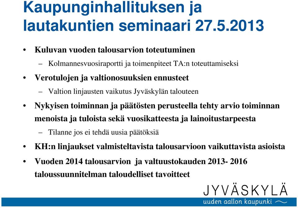 ennusteet Valtion linjausten vaikutus Jyväskylän talouteen Nykyisen toiminnan ja päätösten perusteella tehty arvio toiminnan menoista ja tuloista