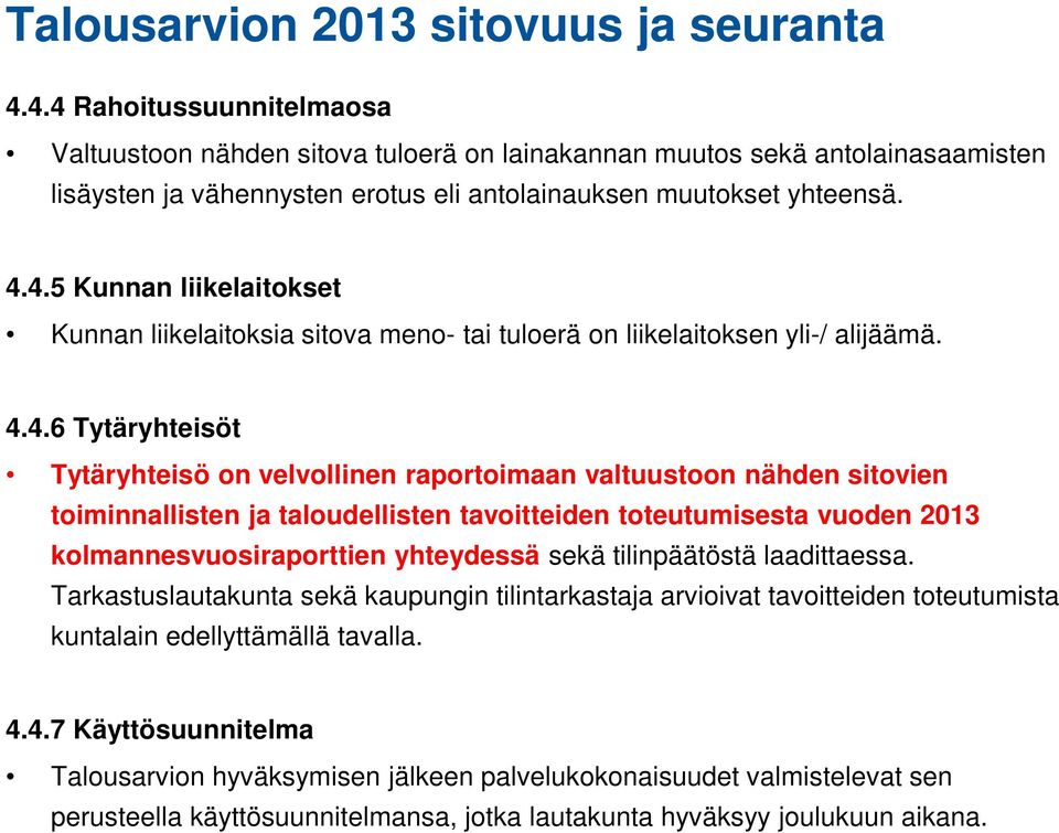 4.4.6 Tytäryhteisöt Tytäryhteisö on velvollinen raportoimaan valtuustoon nähden sitovien toiminnallisten ja taloudellisten tavoitteiden toteutumisesta vuoden 2013 kolmannesvuosiraporttien yhteydessä